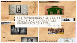 Why Vsurgemedia Is the #1 Choice for Documentary Production in Patna