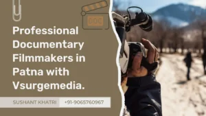 Professional-Documentary-Filmmakers-in-Patna-with-Vsurgemedia-