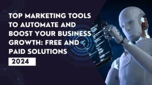 Top Marketing Tools to Automate and Boost Your Business Growth: Free and Paid Solutions